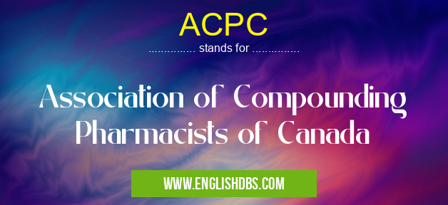 ACPC means Association of Compounding Pharmacists of Canada ACPC