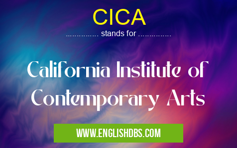 CICA means California Institute of Contemporary Arts CICA