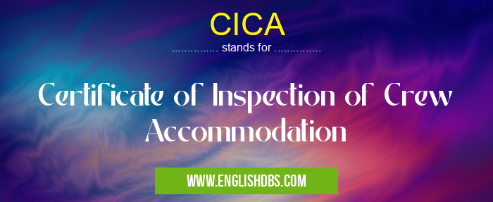 CICA means Certificate of Inspection of Crew Accommodation CICA