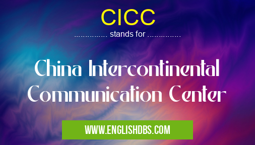 CICC means China Intercontinental Communication Center CICC