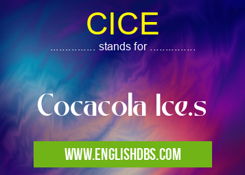 CICE means Cocacola Ice.s CICE