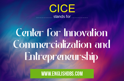 CICE means Center for Innovation Commercialization and Entrepreneurship CICE