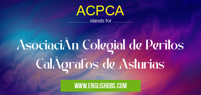 ACPCA means Asociación Colegial de Peritos CalÃgrafos de Asturias ACPCA
