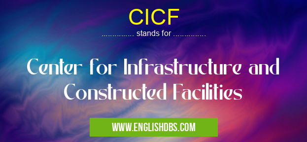CICF means Center for Infrastructure and Constructed Facilities CICF