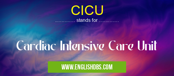CICU means Cardiac Intensive Care Unit CICU