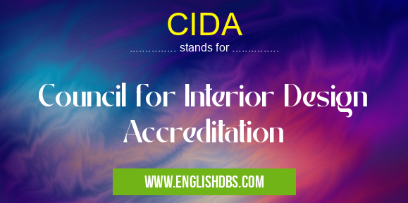 CIDA means Council for Interior Design Accreditation CIDA