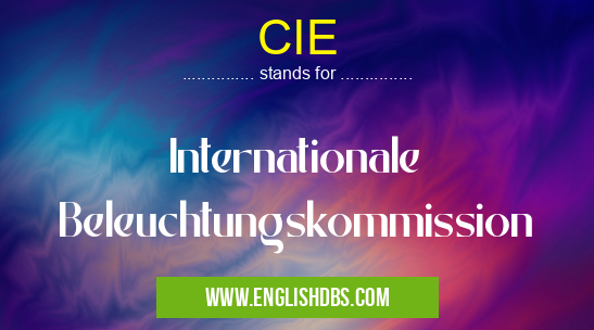 CIE means Internationale Beleuchtungskommission CIE