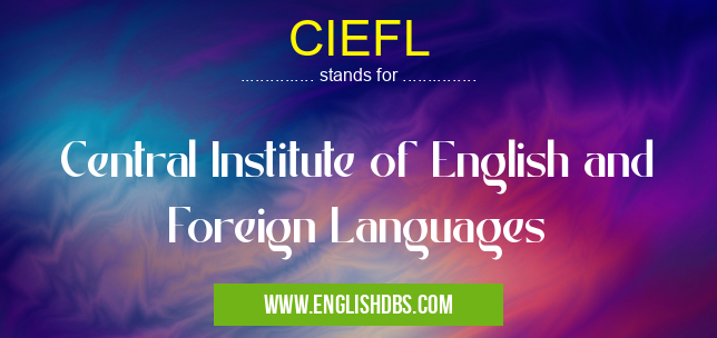 CIEFL means Central Institute of English and Foreign Languages CIEFL