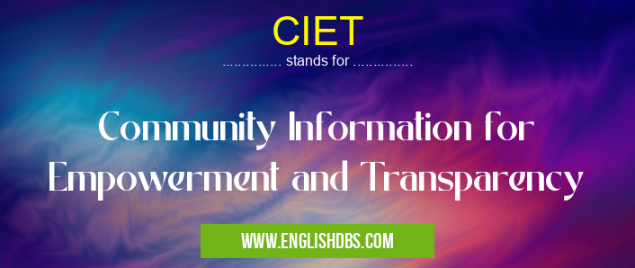 CIET means Community Information for Empowerment and Transparency CIET
