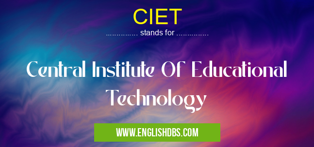 CIET means Central Institute Of Educational Technology CIET