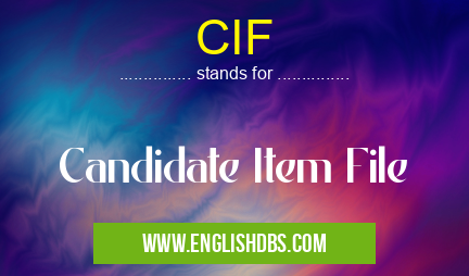 CIF means Candidate Item File CIF