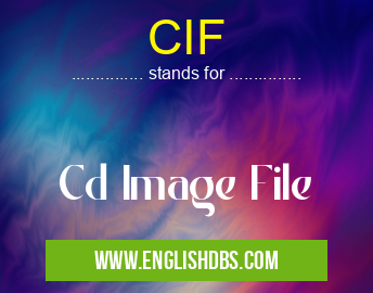 CIF means Cd Image File CIF