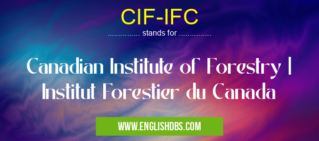 CIF-IFC means Canadian Institute of Forestry | Institut Forestier du Canada CIF-IFC