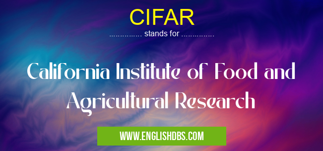 CIFAR means California Institute of Food and Agricultural Research CIFAR