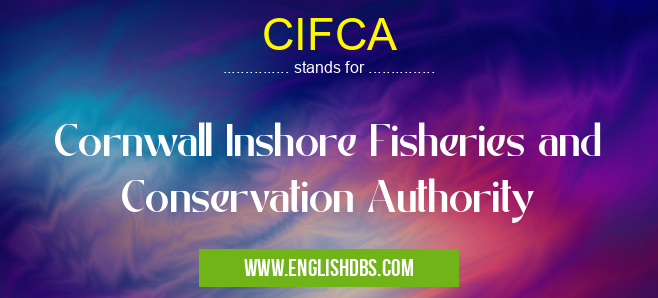 CIFCA means Cornwall Inshore Fisheries and Conservation Authority CIFCA