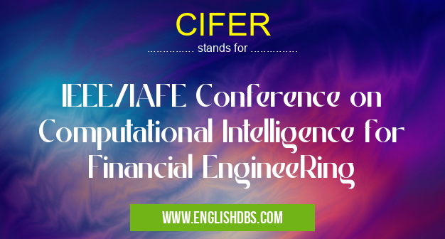 CIFER means IEEE/IAFE Conference on Computational Intelligence for Financial EngineeRing CIFER