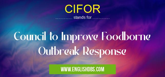 CIFOR means Council to Improve Foodborne Outbreak Response CIFOR