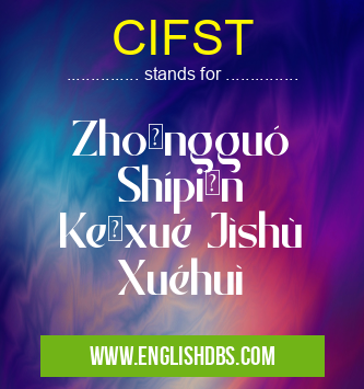 CIFST means Zhōngguó Shípǐn Kēxué Jìshù Xuéhuì CIFST