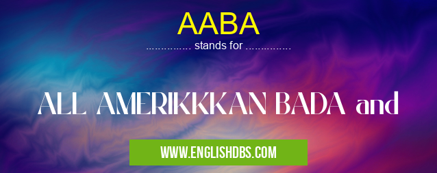 AABA means ALL AMERIKKKAN BADA and AABA
