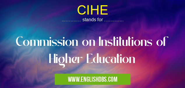 CIHE means Commission on Institutions of Higher Education CIHE
