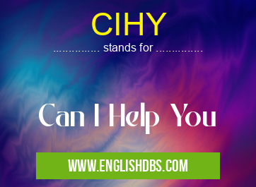 CIHY means Can I Help You CIHY