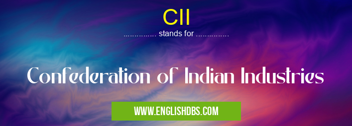 CII means Confederation of Indian Industries CII