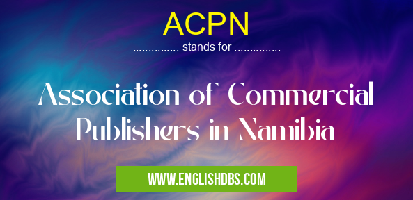 ACPN means Association of Commercial Publishers in Namibia ACPN