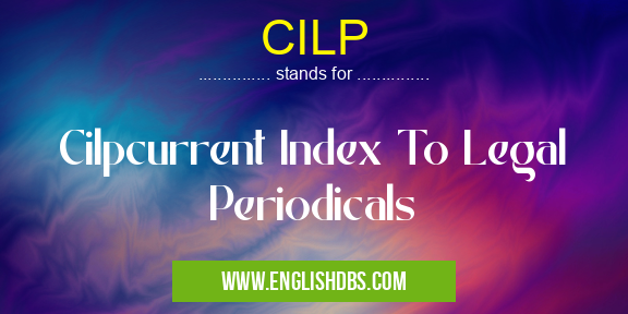 CILP means Cilpcurrent Index To Legal Periodicals CILP