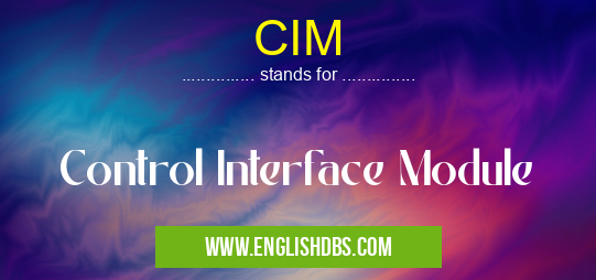 CIM means Control Interface Module CIM