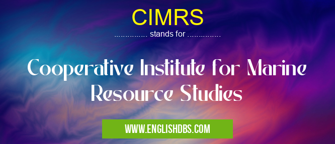 CIMRS means Cooperative Institute for Marine Resource Studies CIMRS