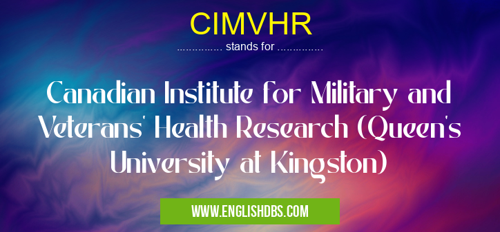 CIMVHR means Canadian Institute for Military and Veterans' Health Research (Queen's University at Kingston) CIMVHR