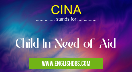 CINA means Child In Need of Aid CINA