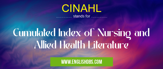 CINAHL means Cumulated Index of Nursing and Allied Health Literature CINAHL