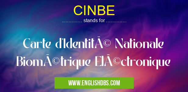 CINBE means Carte d'Identité Nationale Biométrique Eléctronique CINBE