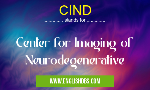 CIND means Center for Imaging of Neurodegenerative CIND