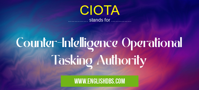 CIOTA means Counter-Intelligence Operational Tasking Authority CIOTA