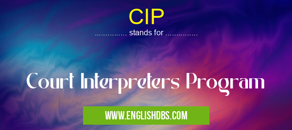 CIP means Court Interpreters Program CIP