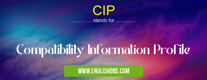CIP means Compatibility Information Profile CIP