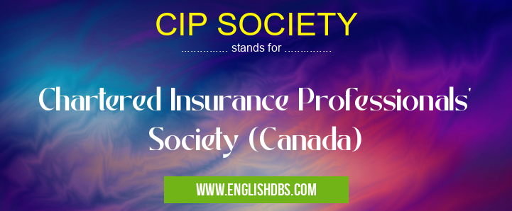 CIP SOCIETY means Chartered Insurance Professionals' Society (Canada) CIP SOCIETY