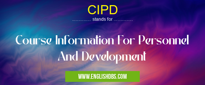 CIPD means Course Information For Personnel And Development CIPD