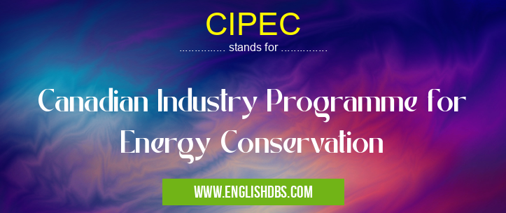 CIPEC means Canadian Industry Programme for Energy Conservation CIPEC