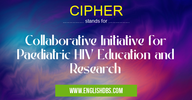 CIPHER means Collaborative Initiative for Paediatric HIV Education and Research CIPHER