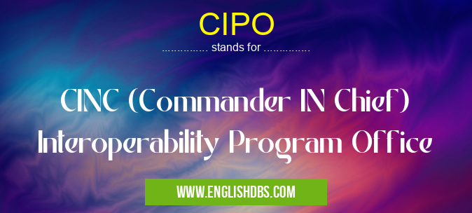 CIPO means CINC (Commander IN Chief) Interoperability Program Office CIPO