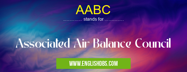 AABC means Associated Air Balance Council AABC