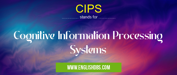 CIPS means Cognitive Information Processing Systems CIPS