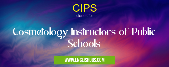CIPS means Cosmetology Instructors of Public Schools CIPS