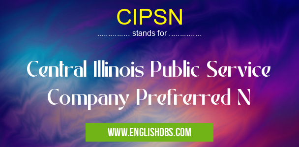 CIPSN means Central Illinois Public Service Company Prefrerred N CIPSN