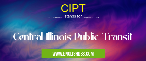CIPT means Central Illinois Public Transit CIPT