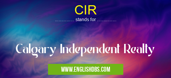 CIR means Calgary Independent Realty CIR