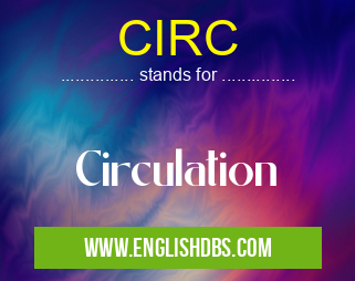 CIRC means Circulation CIRC